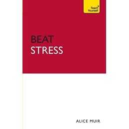 Beat Stress: CBT, NLP and mindfulness practices for relaxing b... by Muir, Alice