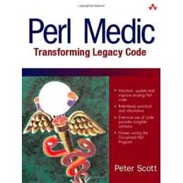 Perl Medic: Transforming Legacy Code, Scott, Peter