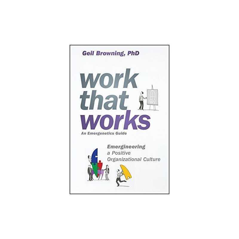 Work That Works: Emergineering a Pos..., Browning, Geil