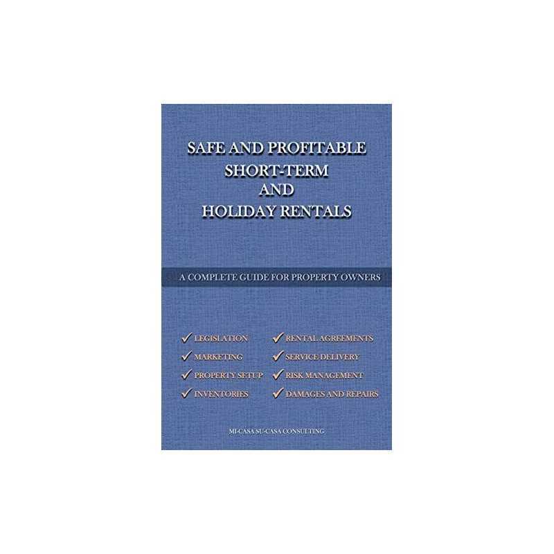 Safe And Profitable Short Term And Holiday Rentals: A... by Consulting, MiCasa S