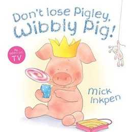 Dont Lose Pigley, Wibbly Pig! Board Book by Inkpen, Mick Book  Fast