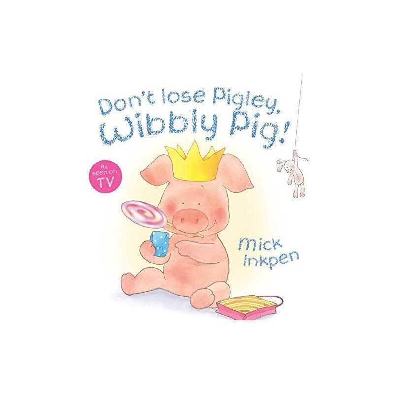 Dont Lose Pigley, Wibbly Pig! Board Book by Inkpen, Mick Book  Fast