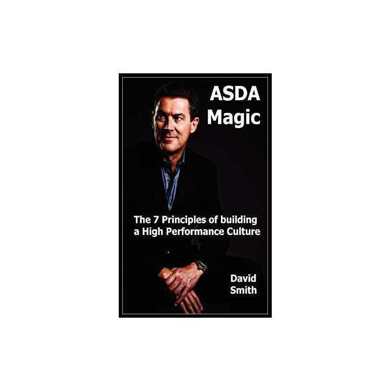 Asda Magic: The 7 Principles of Building a High Performance C... by Smith, David