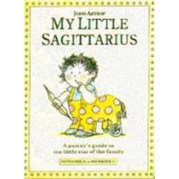 My Little Sagittarius: A Parents Guide to the Littl... by Astrop, John Hardback