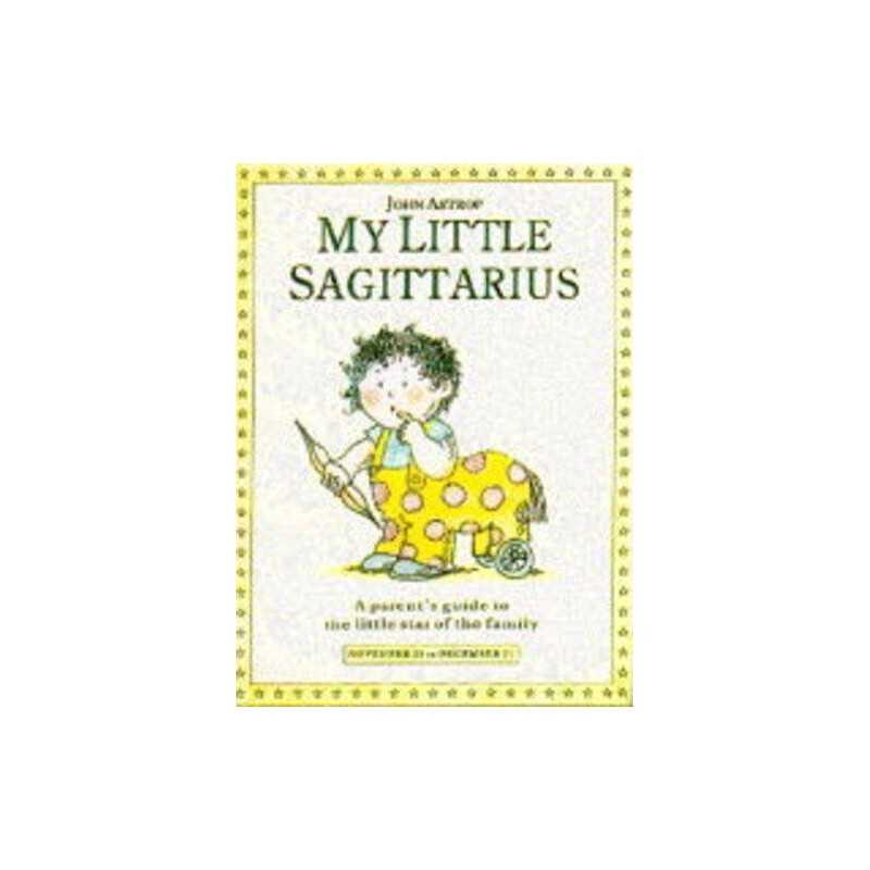 My Little Sagittarius: A Parents Guide to the Littl... by Astrop, John Hardback