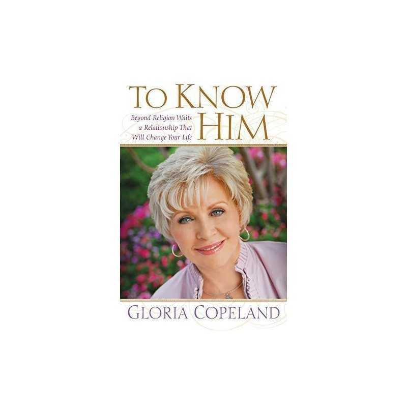 To Know Him: Beyond Religion Waits a Relationsh... by Copeland, Gloria Paperback