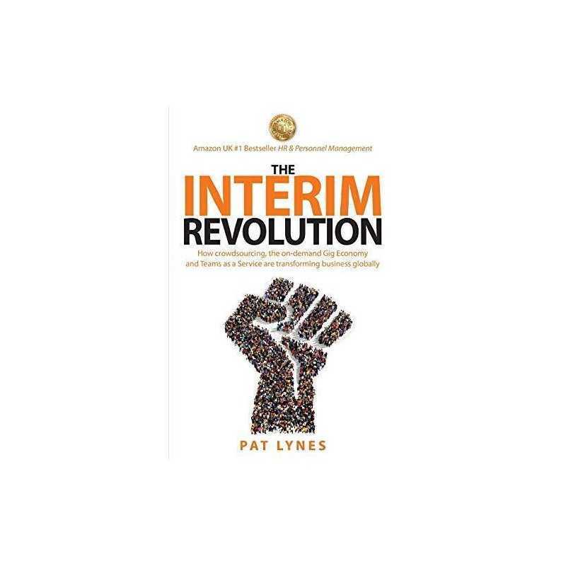 The Interim Revolution: How crowdsourcing, the on-demand Gig Ec... by Lynes, Pat