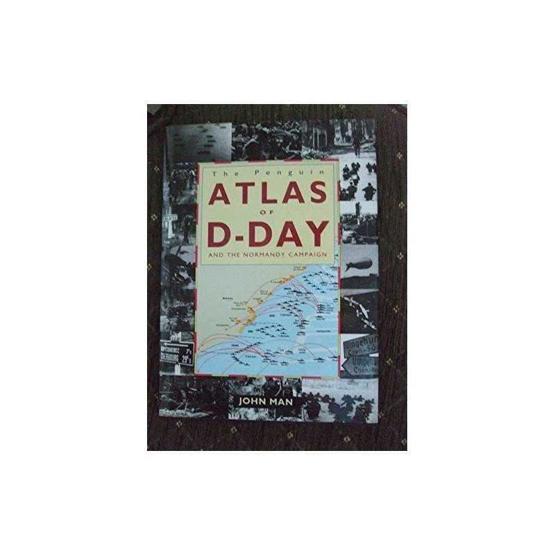 The Penguin Atlas of D-Day and the Normandy Campaign by John Man Hardback Book