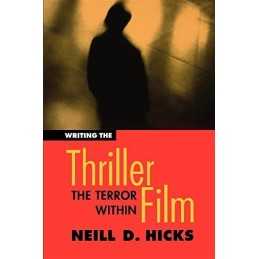 Writing the Thriller Film: The Terror ..., Hicks, Neill