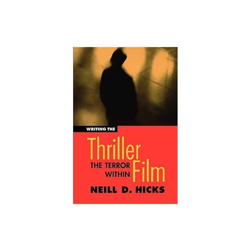 Writing the Thriller Film: The Terror ..., Hicks, Neill