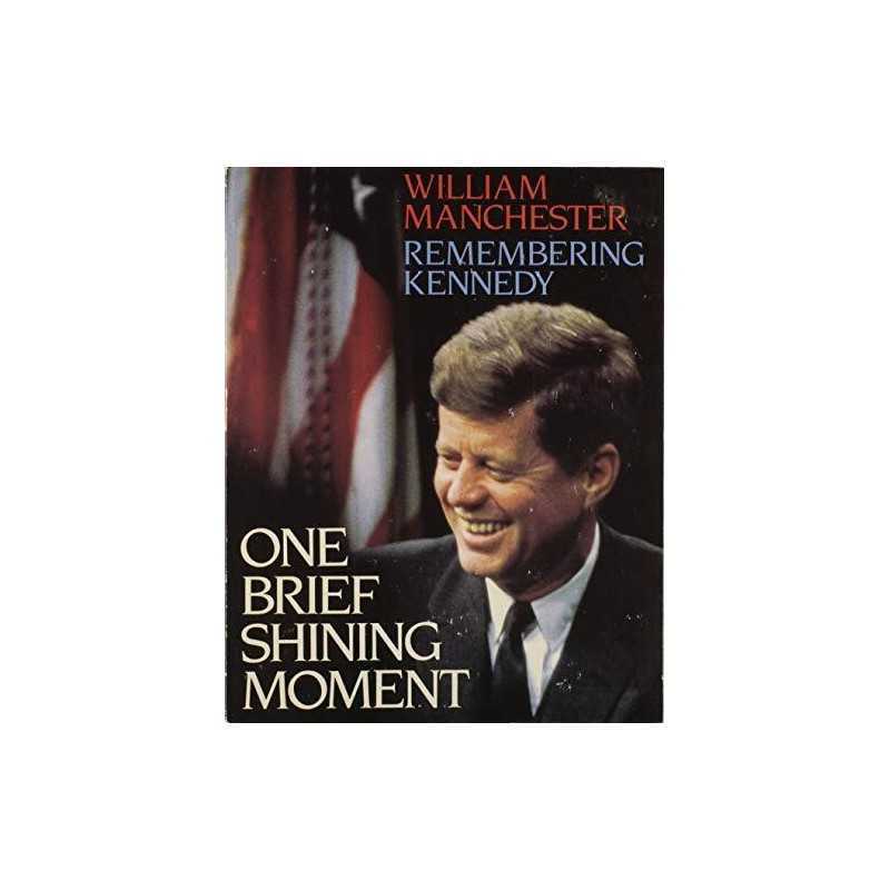 One Brief Shining Moment: Remembering Kennedy by Manchester, William Hardback