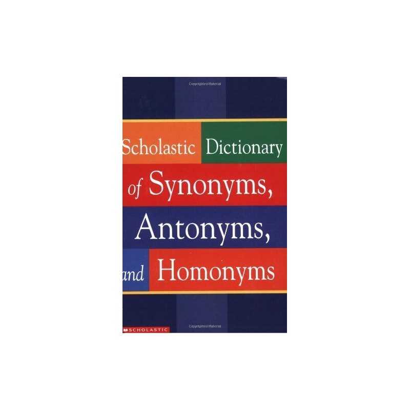 Scholastic Dictionary of Synonyms, Antomnyms, and Homonyms by Scholastic Inc.