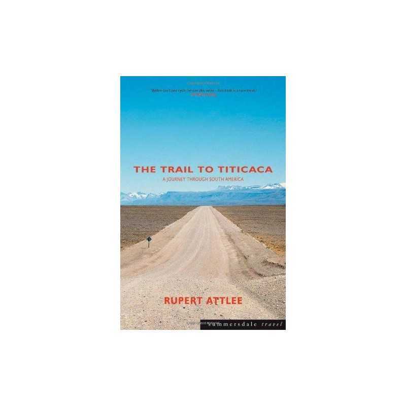 The Trail to Titicaca: A Journey Through Sou... by Attlee, Rupert John Paperback