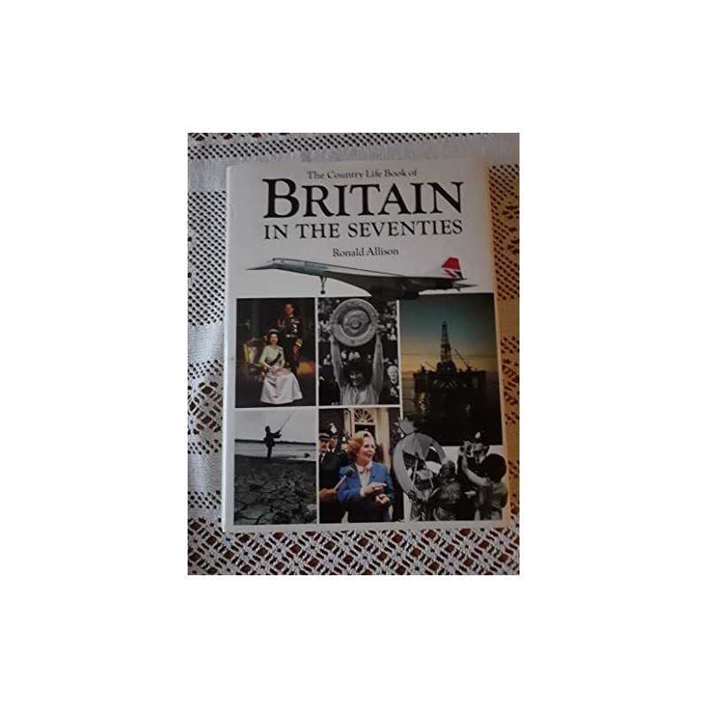 The Country Life Book of Britain in the Seventies by Allison, Ronald Hardback