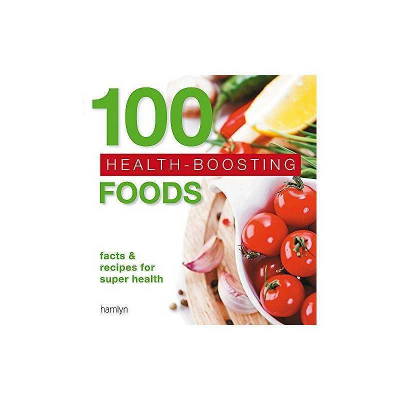 100 Health-Boosting Foods: Facts and recipes for super health by Hamlyn Book The