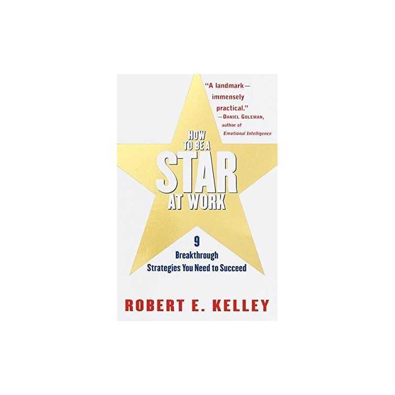 How to Be a Star at Work: 9 Breakthrough St... by Kelley Ph.D., Robert Paperback