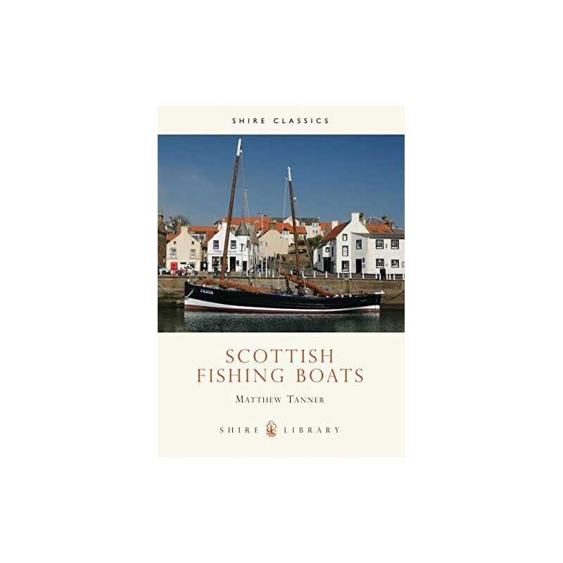 Scottish Fishing Boats: No. 326 (Shire Library) by Matthew Tanner Paperback The