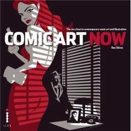Comic Art Now: The Very Best in Contemporary Comic Art... by Skinn, Dez Hardback
