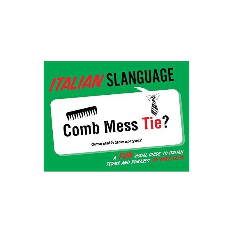 Italian Slanguage: A Fun Visual Guide to Italian Terms and Phra... by Mike Ellis