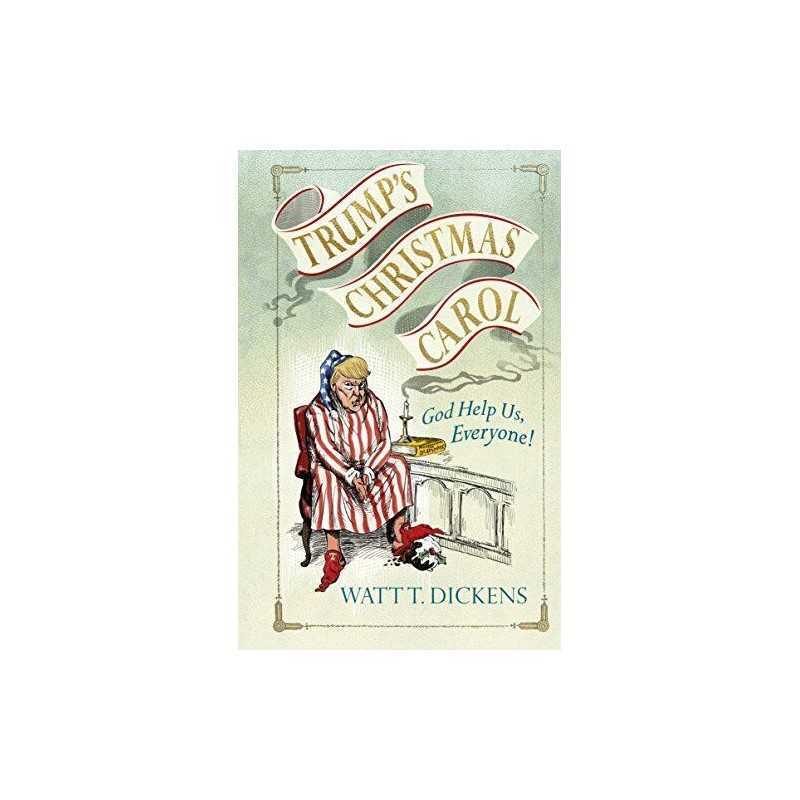 Trump?s Christmas Carol by Dickens, Watt T. Book