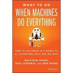 What To Do When Machines Do Everything: How to Get Ahead in a W... by Pring, Ben