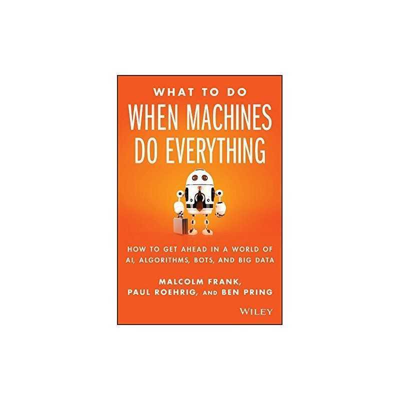 What To Do When Machines Do Everything: How to Get Ahead in a W... by Pring, Ben