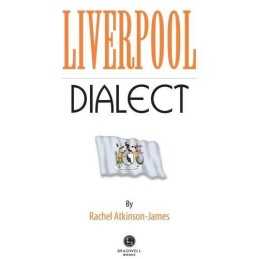 Liverpool Dialect: A Selection of Words and Anecdotes... by Atkinson-James, Rach