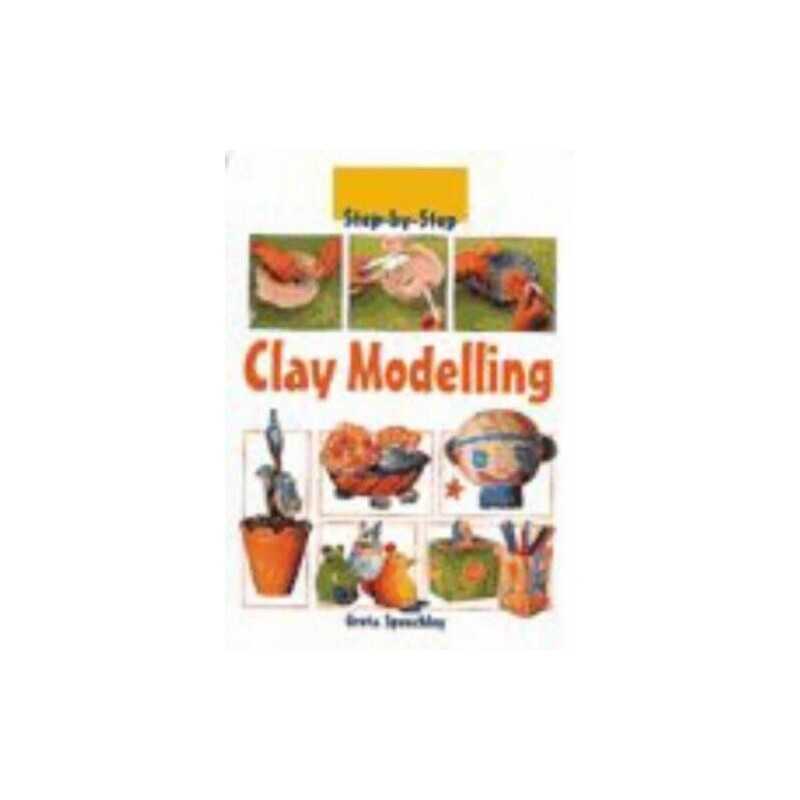 Step-by-Step Clay Modelling Hardback by Speechley, Greta Hardback Book