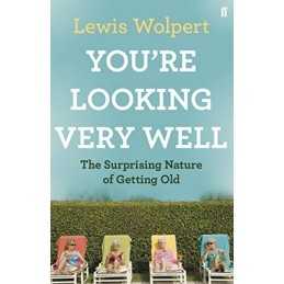 Youre Looking Very Well: The Surprising Nature of... by Wolpert, Lewis Hardback
