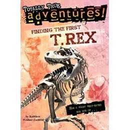 Finding the First T. Rex: How a Giant Meat-Eater Was Dug Up...... by Nelson, Jim