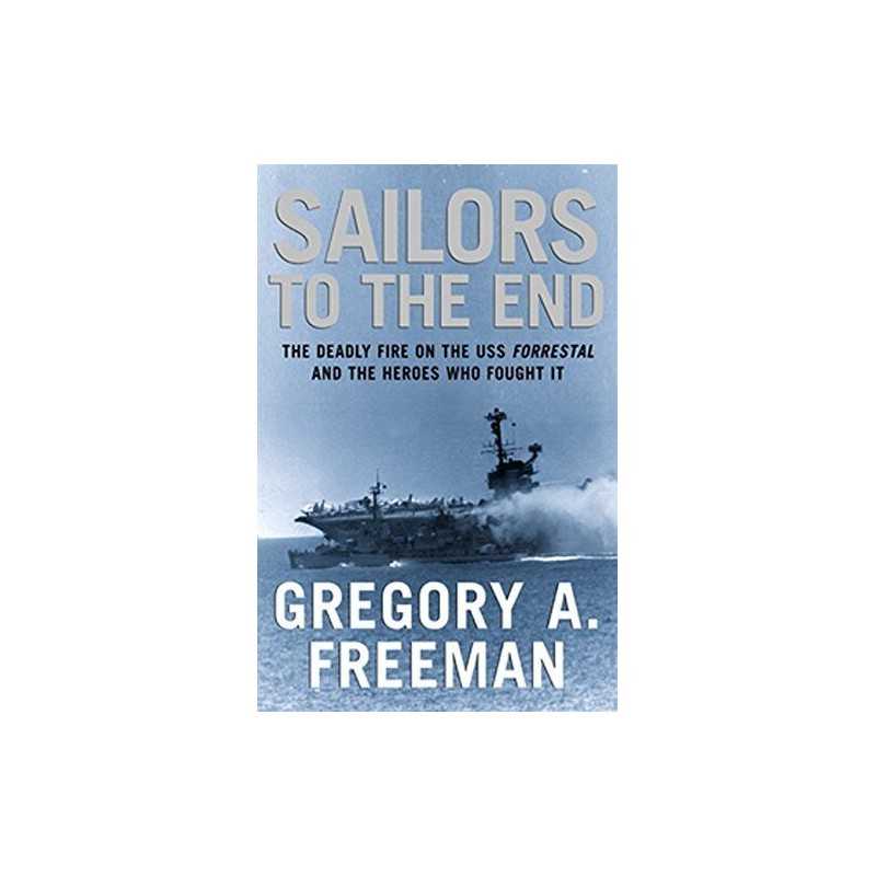 Sailors to the End: The Deadly Fire..., Freeman, Gregor