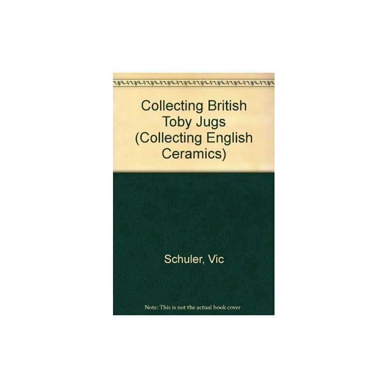 Collecting British Toby Jugs (Collecting English Ce... by Schuler, Vic Paperback