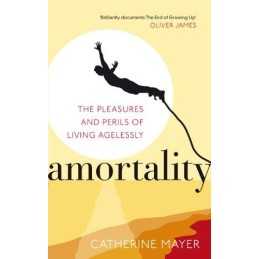 Amortality: The Pleasures and Perils of Living ... by Mayer, Catherine Paperback