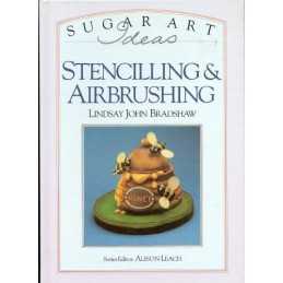 Sugar Art Ideas: Stenciling & Airbrushing by Lindsay John Bradshaw Book The