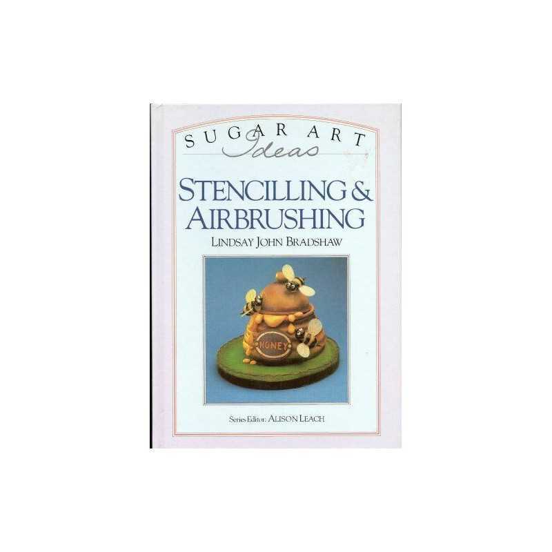 Sugar Art Ideas: Stenciling & Airbrushing by Lindsay John Bradshaw Book The