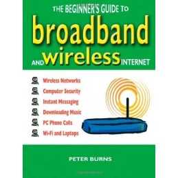 The Beginners Guide to Broadband and Wireless Inte... by Burns, Peter Paperback