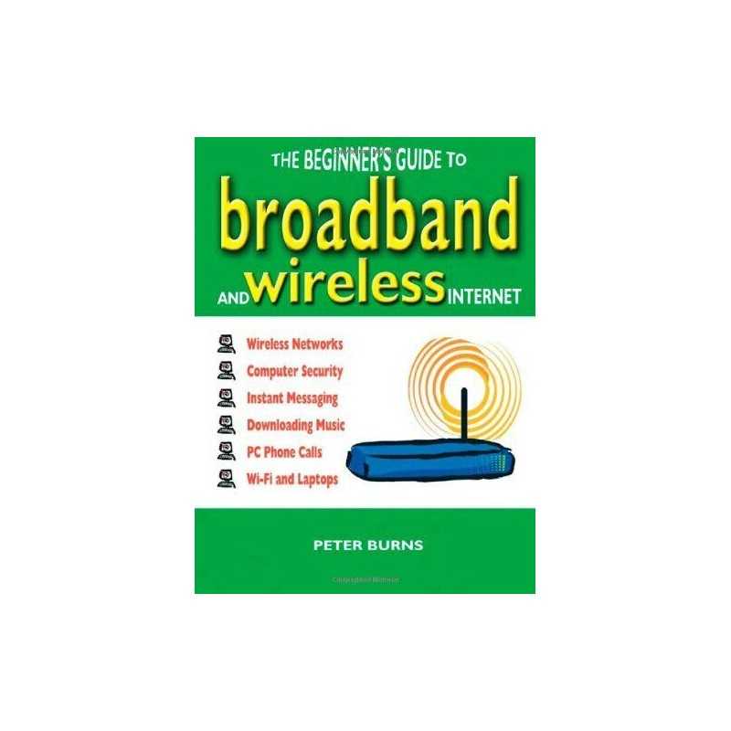 The Beginners Guide to Broadband and Wireless Inte... by Burns, Peter Paperback