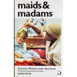 Maids and Madams: Domestic Workers Under Apartheid by Cock, Jacklyn Paperback