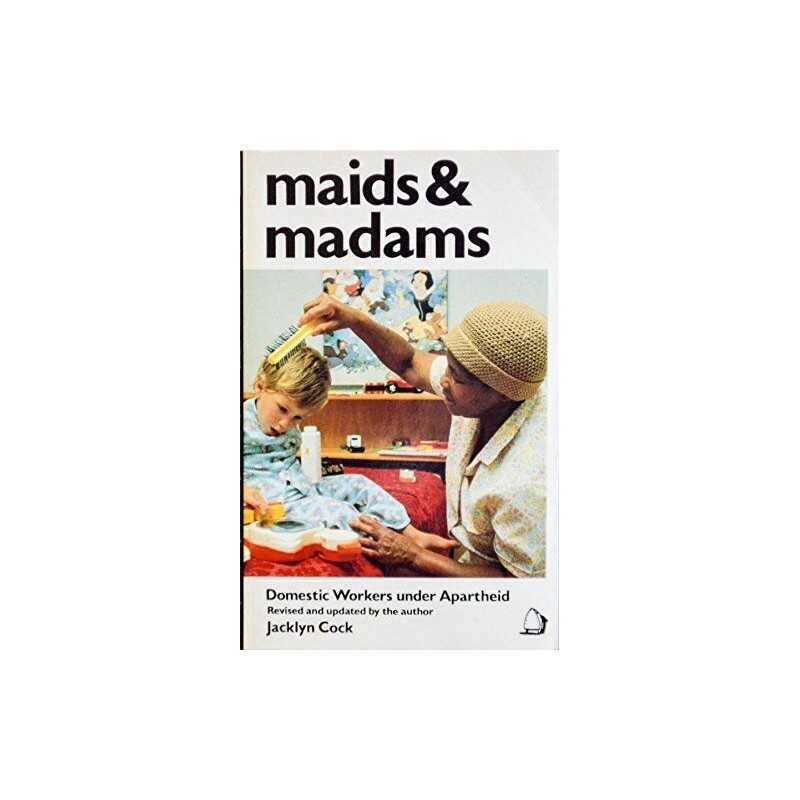 Maids and Madams: Domestic Workers Under Apartheid by Cock, Jacklyn Paperback