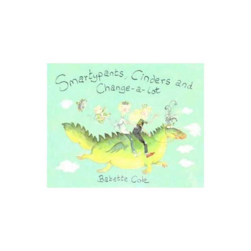 Smartypants, Cinders And Change-a-Lot by Cole, Babette Hardback Book