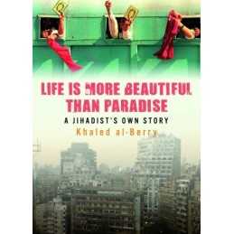 Life is More Beautiful Than Paradise: A Jihadist... by Khaled Al-Berry Paperback