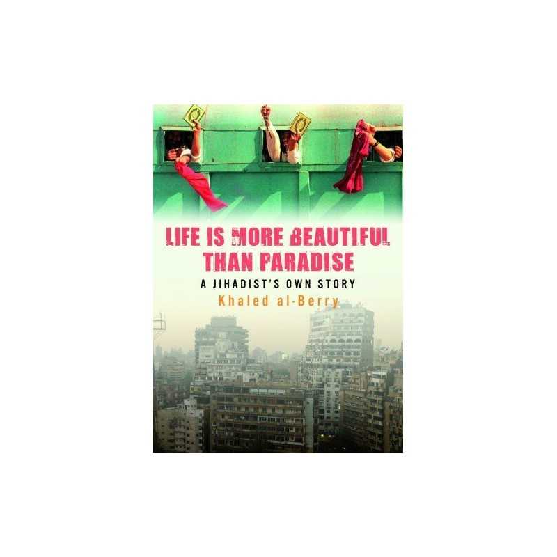 Life is More Beautiful Than Paradise: A Jihadist... by Khaled Al-Berry Paperback