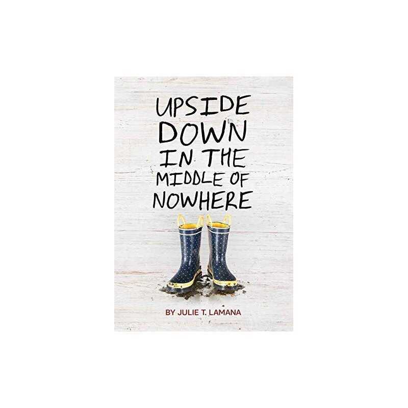 Upside Down in the Middle of Nowhere by Lamana, Julie T Book