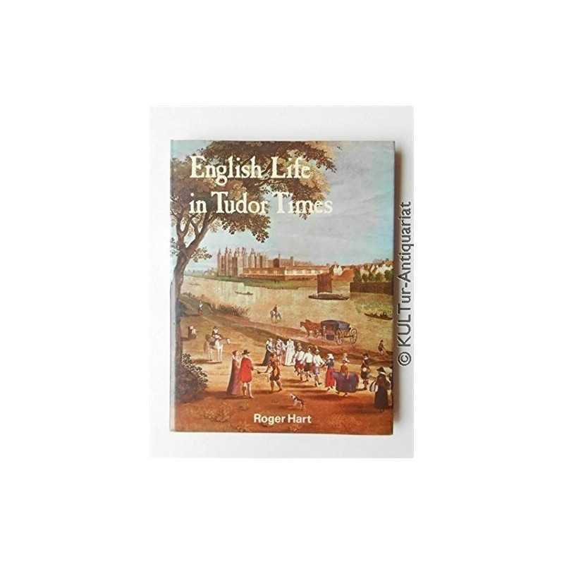 English Life in Tudor Times, Hart, Roger W.