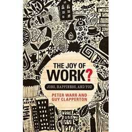 The Joy of Work?: Jobs, Happiness and You, Warr, Peter