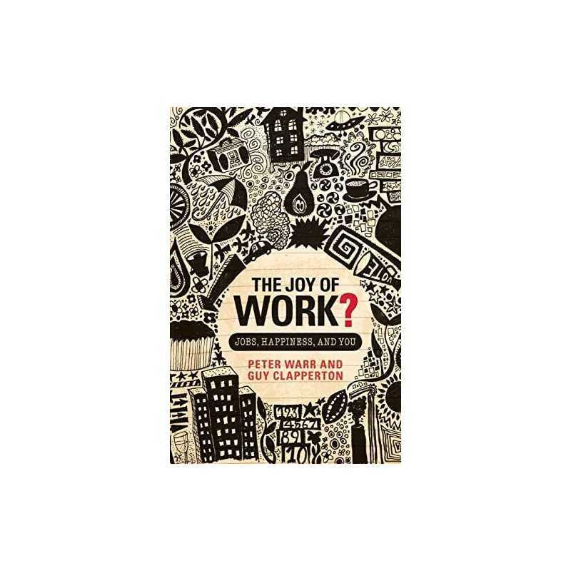 The Joy of Work?: Jobs, Happiness and You, Warr, Peter