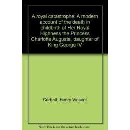 Royal Catastrophe: Death in Childbirth of t... by Corbett, Henry Vince Paperback