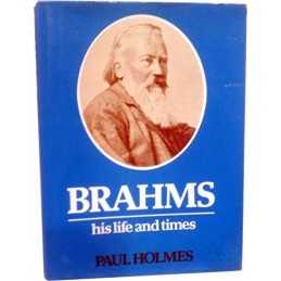 Brahms His Life and Times, Paul Holmes