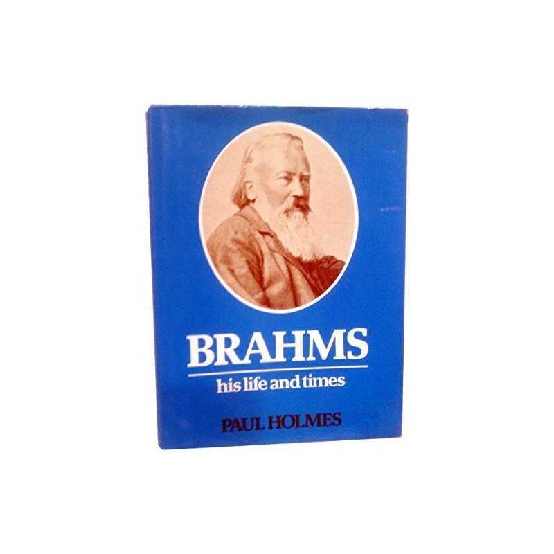 Brahms His Life and Times, Paul Holmes