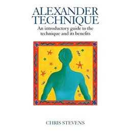 Alexander Technique: An Introductory Guide to the... by Stevens, Chris Paperback